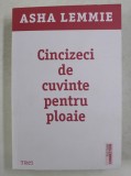 CINCIZECI DE CUVINTE PENTRU PLOAIE de ASHA LEMMIE , 2021