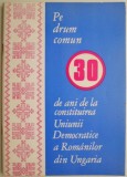 Pe drum comun. 30 de ani de la constituirea Uniunii Democratice a Romanilor din Ungaria &ndash; Alexandru Hotopan