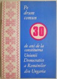 Cumpara ieftin Pe drum comun. 30 de ani de la constituirea Uniunii Democratice a Romanilor din Ungaria &ndash; Alexandru Hotopan