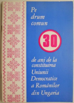 Pe drum comun. 30 de ani de la constituirea Uniunii Democratice a Romanilor din Ungaria &amp;ndash; Alexandru Hotopan foto
