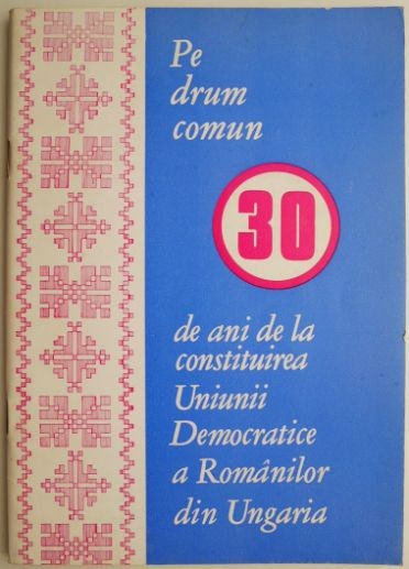 Pe drum comun. 30 de ani de la constituirea Uniunii Democratice a Romanilor din Ungaria &ndash; Alexandru Hotopan