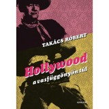 Hollywood a vasf&uuml;gg&ouml;ny&ouml;n t&uacute;l - Tak&aacute;cs R&oacute;bert