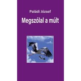 Megsz&oacute;lal a m&uacute;lt - riportok - Pal&aacute;di J&oacute;zsef