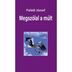 Megsz&oacute;lal a m&uacute;lt - riportok - Pal&aacute;di J&oacute;zsef