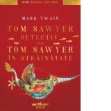 Tom Sawyer detectiv. Tom Sawyer in strainatate - Mark Twain