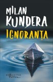 Ignoran&Aring;&pound;a - Paperback brosat - Milan Kundera - Humanitas Fiction