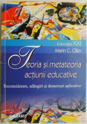 Teoria si metateoria actiunii educative. Reconsiderare, adaugiri si demersuri aplicative &amp;ndash; Marin C. Calin foto