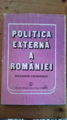 Politica externa a Romaniei-dictionar cronologic-Ion Calafeteanu,C.Popisteanu foto