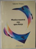 Cumpara ieftin VALENTIN TIMARU (COMPOZITOR RCM): MUZICA NOASTRA CEA SPRE FIINTA (editia a II-a revazuta &amp; adaugita, 2008)