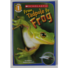 FROM TADPOLE TO FROG by KATHLEEN WEIDNER ZOEHFELD , LEVEL 1 READER , 2011