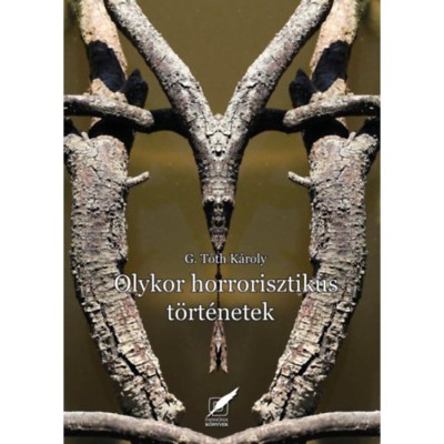 Olykor horrorszerű t&amp;ouml;rt&amp;eacute;netek - Dr. G. T&amp;oacute;th K&amp;aacute;roly foto