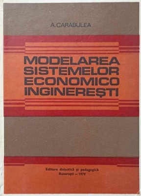 MODELAREA SISTEMELOR ECONOMICO INGINERESTI-A. CARABULEA-223188 foto