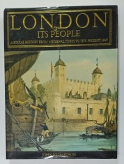 LONDON and ITS PEOPLE , A SOCIAL HISTORY FROM MEDIEVAL TIMES TO THE PRESENT DAY by JOHN RICHARDSON , 1995