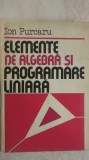 Ion Purcaru - Elemente de algebra si programare liniara (vezi detalii pentru livrare in tara), 1982