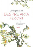 Despre arta fericirii | Christophe Andre, Trei