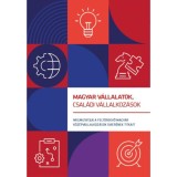 Magyar v&aacute;llalatok, csal&aacute;di v&aacute;llalkoz&aacute;sok - Megmutatjuk a felt&ouml;rekvő magyar k&ouml;z&eacute;pv&aacute;llalkoz&aacute;sok siker&eacute;nek titkait