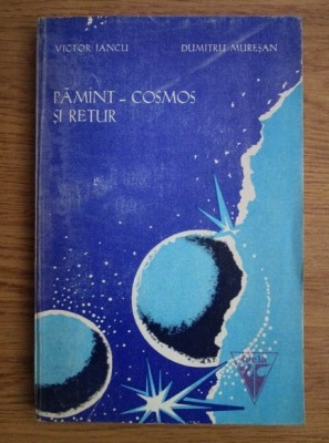 Victor Iancu, Dumitru Muresan - Pamant-Cosmos si retur foto