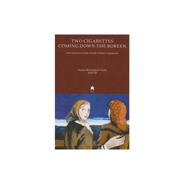 Two Cigarettes Coming Down the Boreen: Oral Narratives from a South Galway Community