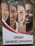 Ghidul sanatatii feminine - Lidia La Marca (Editie Cartonata, 2021) - Tratamente Naturiste