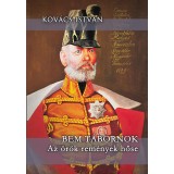 Bem t&aacute;bornok - Az &ouml;r&ouml;k rem&eacute;nyek hőse - Kov&aacute;cs Istv&aacute;n