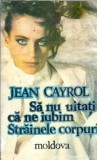 Strainele corpuri - Jean Cayrol, Editura Moldova 1993, 245 pagini, Literatura straina, Editie Colectie
