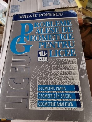 PROBLEME ALESE DE GEOMETRIE PENTRU LICEE - MIHAIL POPESCU foto