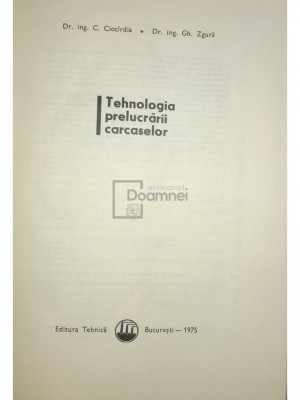 C. Cioc&amp;icirc;rdia - Tehnologia prelucrării carcaselor (editia 1975) foto
