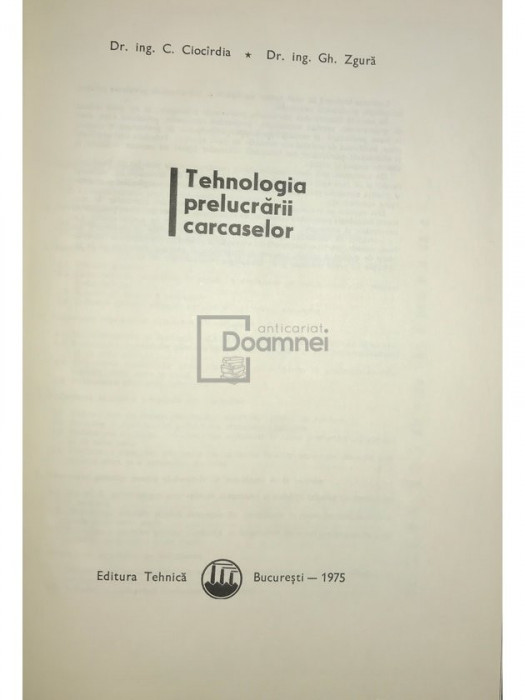 C. Cioc&icirc;rdia - Tehnologia prelucrării carcaselor (editia 1975)