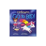 Unicorn, Go to Bed!: Unicorn, Go to Bed!
