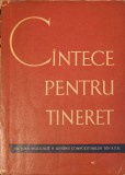 Cantece Pentru Tineret - Colectiv, 1961, Muzicala, Carte veche, Limba Romana, Culegere Melodii