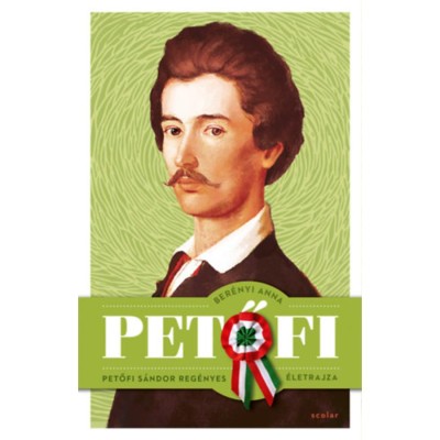 Petőfi - Petőfi S&amp;aacute;ndor reg&amp;eacute;nyes &amp;eacute;letrajza - Ber&amp;eacute;nyi Anna foto