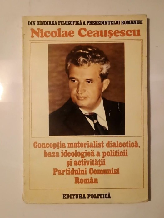 Nicolae Ceaușescu - Concepția materialist-dialectică, baza ideologică a politicii și activității PCR