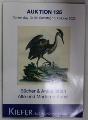 KIEFER , BUCH - UND KUNSTAUKTIONEN , AUKTION 125 , BUCHER UND ANTIQUITATEN , ALTE UND MODERNE KUNST , CATALOG DE LICITATIE , OKTOBER 2022 foto