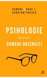 Psihologie pentru oameni obisnuiti. Editie de colectie. Vol. 1 + 2 | Ramona Constantinescu, Radu F. Constantinescu