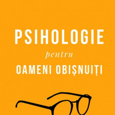 Psihologie pentru oameni obisnuiti. Editie de colectie. Vol. 1 + 2 | Ramona Constantinescu, Radu F. Constantinescu