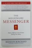 THE MILLIONAIRE MESSENGER , MAKE A DIFFERENCE AND A FORTUNE SHARING YOUR ADVICE by BRENDON BURCHARD , 2011