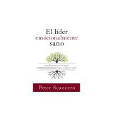 El Lider Emocionalmente Sano: Como Transformar Tu Vida Interior Transformara Profundamente Tu Iglesia, Tu Equipo y El Mundo