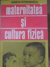MATERNITATEA SI CULTURA FIZICA-GINETA STOENESCU-287611