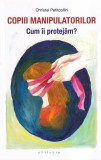 Christel Petitcollin - Copiii manipulatorilor. Cum ii protejam? Cartea An 2020 Pag 269 brosata Rom&acirc;nă
