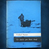 Cumpara ieftin CU SANIILE LA POLUL NORD - FRIDTJOF NANSEN