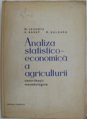 Analiza statistico-economica a agriculturii. Contributii metodologice &amp;ndash; M. Levente, E. Barat, M. Bulgaru foto