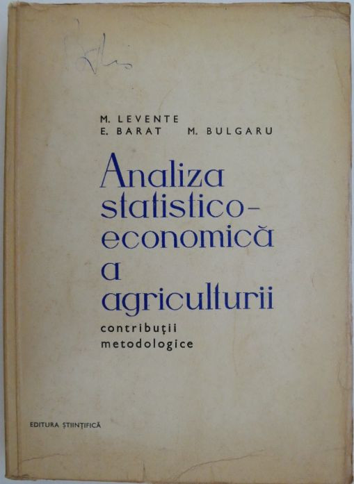 Analiza statistico-economica a agriculturii. Contributii metodologice &ndash; M. Levente, E. Barat, M. Bulgaru