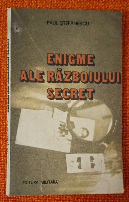Paul Stefanescu - Enigme ale razboiului secret