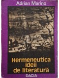 Adrian Marino - Hermeneutica ideii de literatura (cotor lipsa) (Editia: 1987)