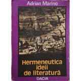 Adrian Marino - Hermeneutica ideii de literatura (cotor lipsa) (Editia: 1987)