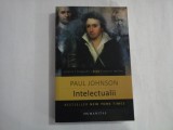 Intelectualii - Paul Johnson - ed. 2012