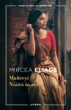 Maitreyi. Nunta in cer. Mari clasici ai literaturii, Mircea Eliade