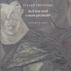 Sa fi fost totul o mare pacaleala? - Iulian Fruntasu