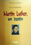 Martin Luther, un destin - Lucien Febvre, Corint, Istorie, biografie, 230 pagini