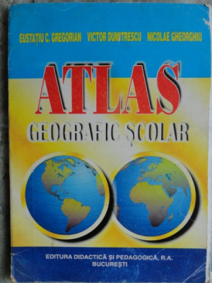 ATLAS GEOGRAFIC SCOLAR - EUSTATIU C. GREGORIAN foto